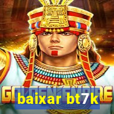 baixar bt7k